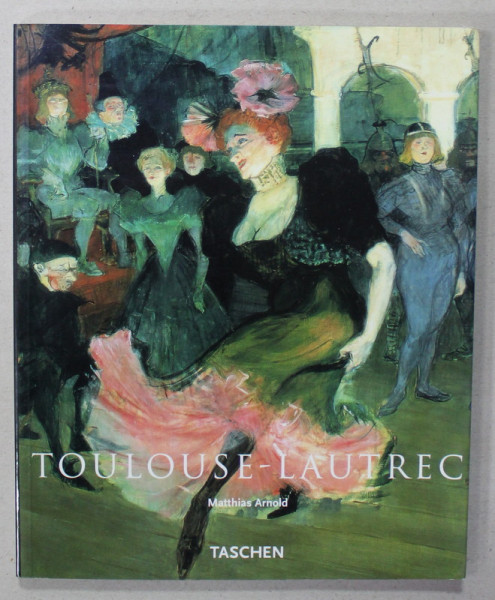 HENRI DE TOULOUSE - LAUTREC 1864 - 1904 , THE THEATRE OF LIFE by MATTHIAS ARNOLD , 2000