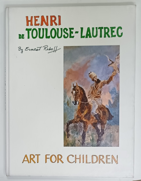 HENRI DE TOULOUSE - LAUTREC  by ERNEST RABOFF , ' ART FOR CHILDREN ' , 1988