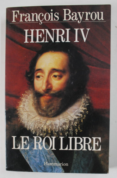 HENRI IV , LE ROI LIBRE par FRANCOIS BAYROU , 1994