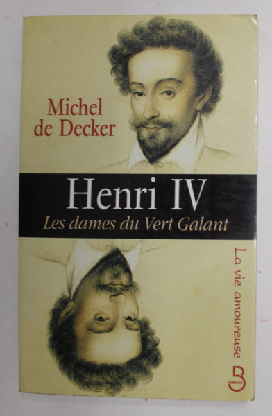 HENRI IV , LES DAMES DU VERT GALANT par MICHEL DE DECKER , 1999