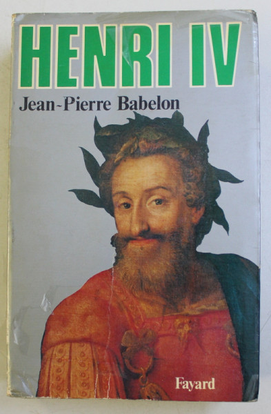 HENRI IV par JEAN - PIERRE BABELON , 1982 , DEDICATIE *