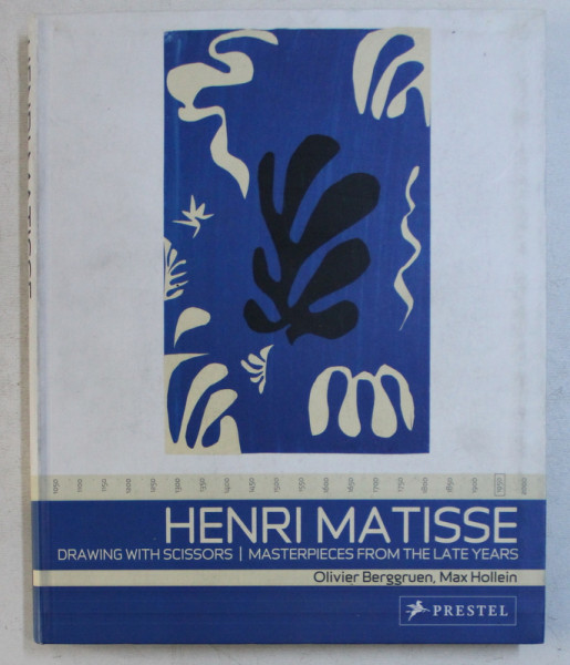 HENRI MATISSE  - DRAWING WITH SCISSORS  - MASTERPIECES FROM THE LATE YEARS by OLIVIER BERGGRUEN and MAX HOLLEIN , 2006