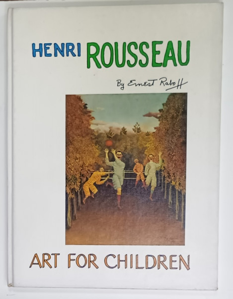 HENRI ROUSSEAU  by ERNEST RABOFF , ' ART FOR CHILDREN ' , 1988