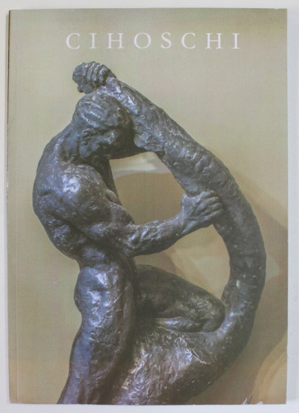 HENRIETTE CIHOSCHI ( 1911- 1999 ) , DESTINUL UNEI SCULPTORITE , ALBUM de PAUL EMANUEL GALATESCU si ANDREI - PAUL STANCIOIU , 2022