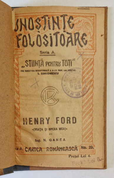 HENRY FORD - VIATA SI OPERA MEA de ING. N. GANEA , SERIA ' CUNOSTINTE FOLOSITOARE ' SERIA A , NR. 29 , INCEPUTUL SEC. XX