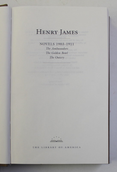 HENRY JAMES - NOVELS 1903 - 1911 , THE AMBASSADORS ..THE OUTCRY , APARUTA  2010