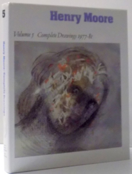 HENRY MOORE  , VOLUME 5 - COMPLETE DRAWINGS 1977 - 1981 by ANN GARROULD , 1994