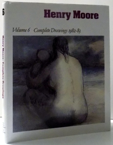 HENRY MOORE  , VOLUME 6 - COMPLETE DRAWINGS 1982 - 1983 by ANN GARROULD , 1994