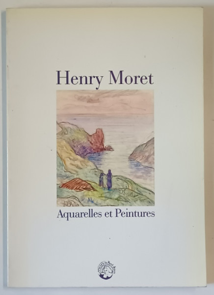 HENRY MORET , AQUARELLES ET PEINTURES , 1856-1913, CATALOG DE EXPOZITIE , 1988
