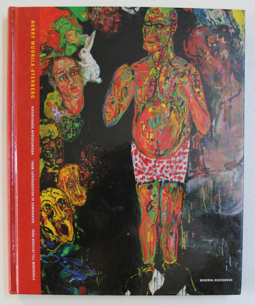 HENRY WUORILA - STENBERG - FROM CONTRADICTION TO COMPASSION , EDITIE IN ENGLEZA - FINLANDEZA - DANEZA , 2004