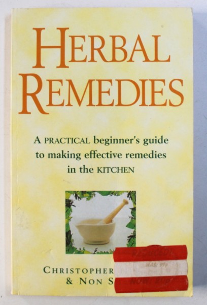 HERBAL REMEDIES - A PRACTICAL BEGINNER 'S GUIDE TO MAKING EFFECTIVE REMEDIES IN THE KITCHEN by CHRISTOPHER HEDLEY and NON SHAW , 2000