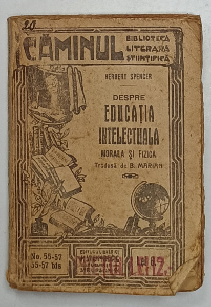 HERBERT SPENCER , DESPRE EDUCATIA INTELECTUALA , MORALA SI FIZICA , EDITIE DE INCEPUT DE SECOL XX