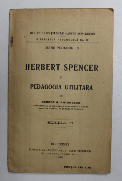 HERBERT SPENCER SI PEDAGOGIA UTILITARA de GEORGE G. ANTONESCU , 1919 *PREZINTA SUBLINIERI IN TEXT
