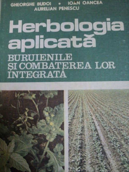 HERBOLOGIA APLICATA de BURUIENILE SI COMBATEREA LOR INTEGRALA- GHEORGHE BUDOI, IOAN OANCEA…BUC. 1994