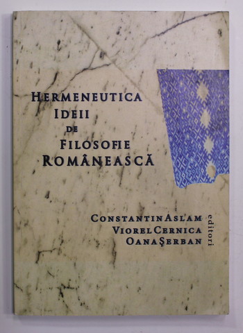 HERMENEUTICA IDEII DE FILOSOFIE ROMANEASCA de CONSTANTIN ASLAM ...OANA SERBAN , 2015