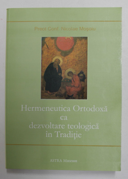 HERMENEUTICA ORTODOXA CA DEZVOLTARE TEOLOGICA IN TRADITIE de PREOT CONF. NICOLAE MOSOIU , 2013 , PREZINTA SUBLINIERI CU CREION COLORAT *