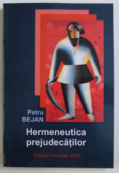 HERMENEUTICA PREJUDECATILOR de PETRU BEJAN , 2004 *DEDICATIA AUTORULUI CATRE GRIGORE SMEU