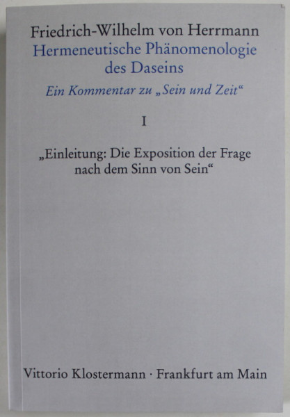 HERMENEUTISCHE PHANOMENOLOGIE DES DASEINS . EIN KOMMENTAR ZU '' SEIN UND ZEIT ", von FRIEDRICH  - WILHELM VON HERMANN , BAND 1 , 2016