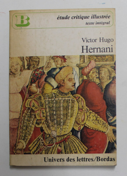 HERNANI par VICTOR HUGO , ETUDE CRITIQUE ILLUSTRE par ALEXANDRE BEAUJOUR  , 1975