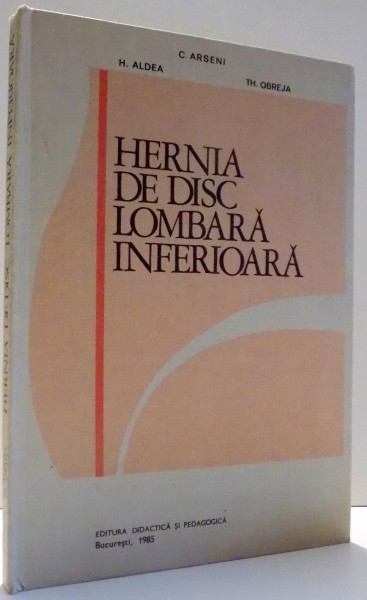 HERNIA DE DISC LOMBARA INFERIOARA de C. ARSENI , H. ALDEA , TH. OBREJA , 1985