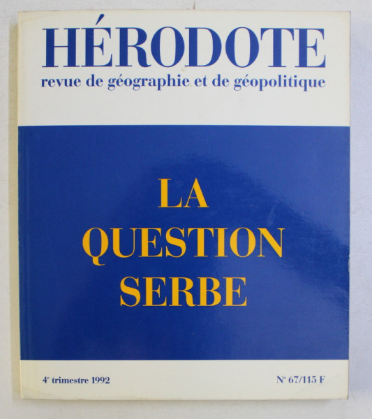 HERODOT - REVUE DE GEOGRAPHIE ET DE GEOPOLITIQUE - LA QUESTION SERBE , NO. 67 , 4e TRIMESTRE , 1992