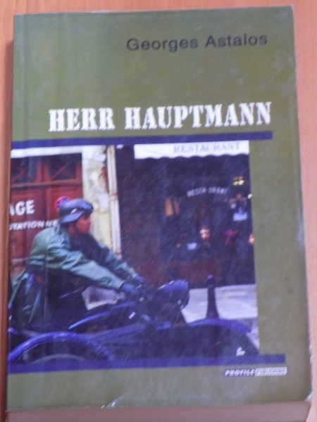 HERR HAUPTMANN. L'INVRAISEMBLABLE EPOPEE GUERRIERE D'UN MARGINAL JUIF DE GENIE par GEORGES ASTALOS  2003