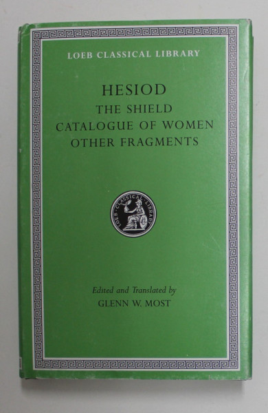 HESIOD - THE SHIELD / CATALOGUE OF WOMEN / OTHER FRAGMENTS , edited by GLENN W. MOST , EDITIE BILINGVA GREACA 0 ENGLEZA , 2018