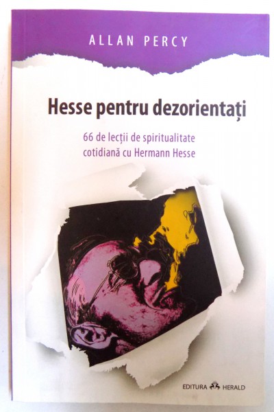 HESSE PENTRU DEZORIENTATI - 66 DE LECTII DE SPIRITUALITATE COTIDIANA CU HERMAN HESSE de ALLAN PERCY , 2015