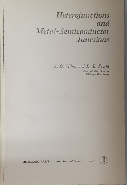 HETEROJUNCTIONS AND METAL - SEMICONDUCTORS JUNCTIONS by A.G. MILNES and D.L. FEUCHT , 1972 , EXEMPLAR XEROXAT *