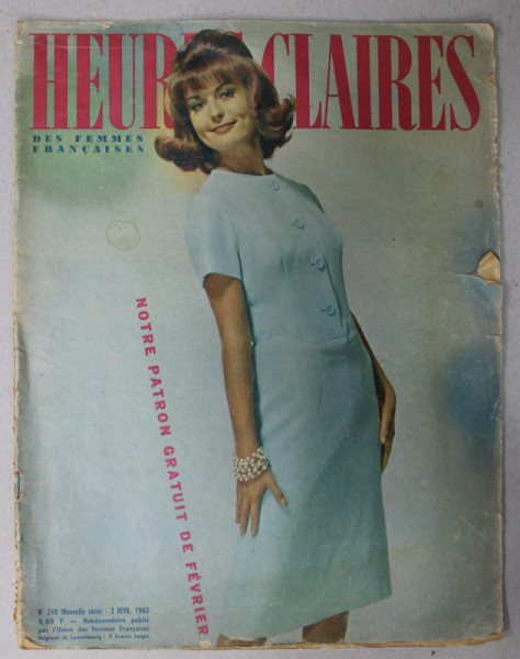 HEURES CLAIRES , MENSUEL PUBLIE PAR L 'UNION DES FEMMES FRANCAISES , No. 310 , 1963, MODA , SPECTACOLE , MONDENITATI