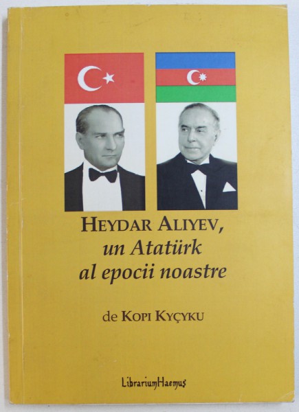 HEYDAR ALIYEV , UN ATATURK AL EPOCII NOASTRE de KOPI KYCYKU , 2009