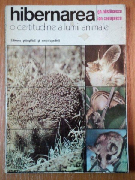 HIBERNAREA  O CERTITUDINE A LUMII ANIMALE- GH. NASTASESCU SI ION CEAUSESCU, BUC. 1976