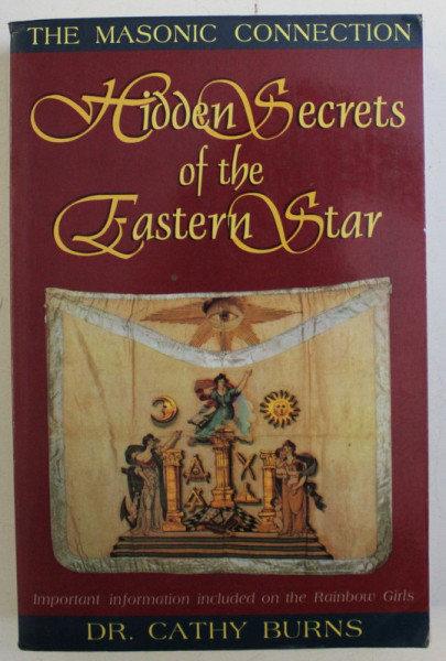 HIDDEN SECRETS OF THE EASTERN STAR - THE MASONIC CONNECTION by CATHY BURNS , 1995