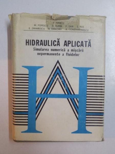 HIDRAULICA APLICATA . SIMULAREA NUMERICA A MISCARII NEPERMANENTE A FLUIDELOR de SIMION HANCU , MIHAIL POPESCU , DIDI DUMA ... , 1985
