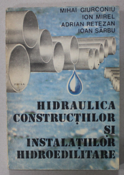 HIDRAULICA CONSTRUCTIILOR SI INSTALATIILOR HIDROEDILITARE de MIHAI GIURCONIU ...IOAN SARBU , 1989