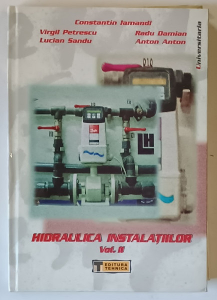 HIDRAULICA INSTALATIILOR , CALCULUL SISTEMELOR HIDRAULICE , VOLUMUL II de CONSTANTIN IAMANDI ... ANTON ANTON , 2002