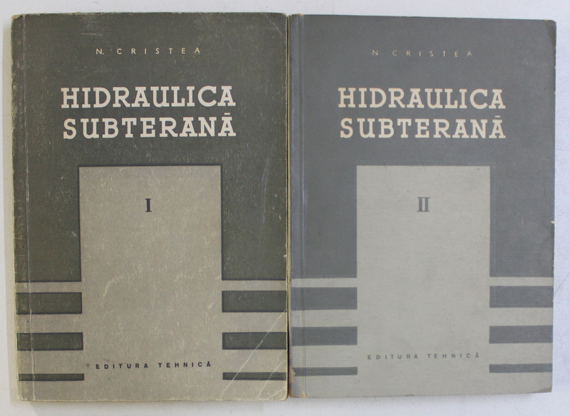 HIDRAULICA SUBTERANA , VOLUMELE  I - II de N . CRISTEA , 1957 - 1958