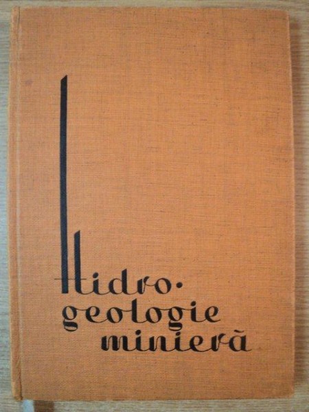 HIDRO GEOLOGIE MINIERA de ALEXANDRU GHEORGHE , PETRE BOMBOE , Bucuresti 1963