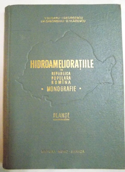 HIDROAMELIORATIILE IN REPUBLICA POPULARA ROMANA , MONOGRAFIE de V. BLIDARU...D.VLADESCU