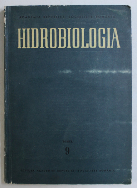 HIDROBIOLOGIA  - LUCRARILE COMISIEI DE HIDROLOGIE , HIDROBIOLOGIE SI IHTIOLOGIE , VOLUMUL 9  de TH . BUSNITA ...A. C. BANU  , 1968