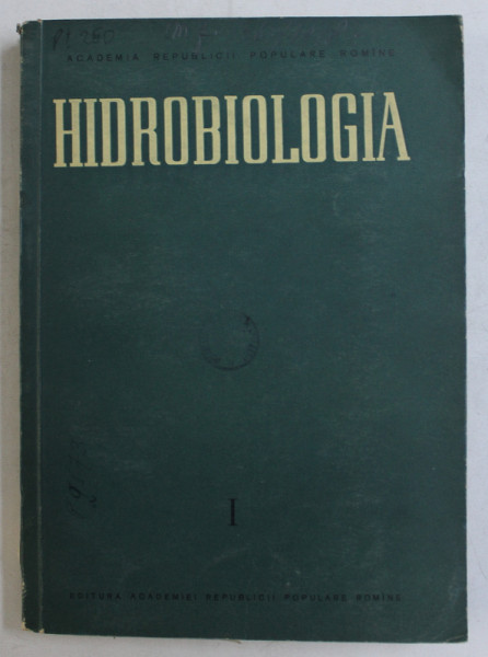 HIDROBIOLOGIA  - LUCRARILE COMISIEI DE HIDROLOGIE , HIDROBIOLOGIE SI IHTIOLOGIE , VOLUMUL I de TH . BUSNITA ...M . BACESCU , 1958