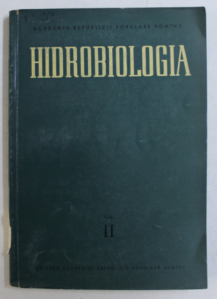 HIDROBIOLOGIA  - LUCRARILE COMISIEI DE HIDROLOGIE , HIDROBIOLOGIE SI IHTIOLOGIE , VOLUMUL II de TH . BUSNITA ...V . PASCANU  , 1960