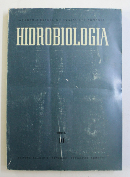 HIDROBIOLOGIA , TOMUL 10 , EDITIE IN ROMANA - FRANCEZA - ENGLEZA - GERMANA  ,1969