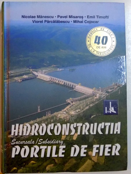 HIDROCONSTRUCTIA SUCURSALA PORTILE DE FIER  de NICOLAE MANESCU ... MIHAI COJOCAR , 2012