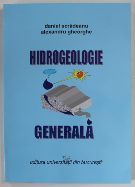 HIDROGEOLOGIE GENERALA de DANIEL SCRADEANU si ALEXANDRU GHEORGHE , 2007