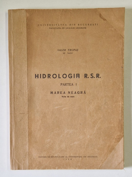 HIDROLOGIA R.S.R. , PARTEA I - MAREA NEAGRA - NOTE DE CURS de VALER TRUFAS , 1969 *COTOR RESTAURAT