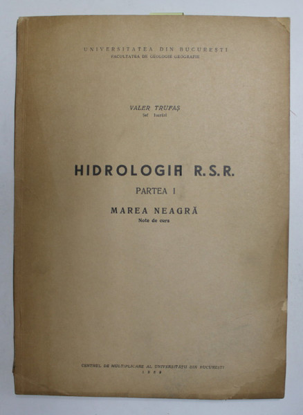 HIDROLOGIA R.S.R. , PARTEA I - MAREA NEAGRA - NOTE DE CURS de VALER TRUFAS , 1969 , DEDICATIE *