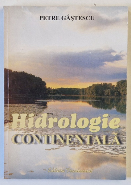 HIDROLOGIE CONTINENTALA de PETRE GASTESCU , 2003, DEDICATIE *