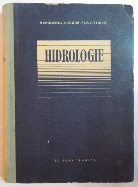 HIDROLOGIE de M. CONSTANTINESCU , M. GOLDSTEIN , V. HARAM , S. SOLOMON , Bucuresti 1956