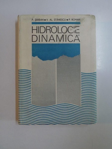 HIDROLOGIE DINAMICA de P. SERBAN , V. AL. STANESCU , P. ROMAN , 1989
